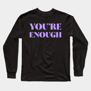 You're Enough Long Sleeve T-Shirt